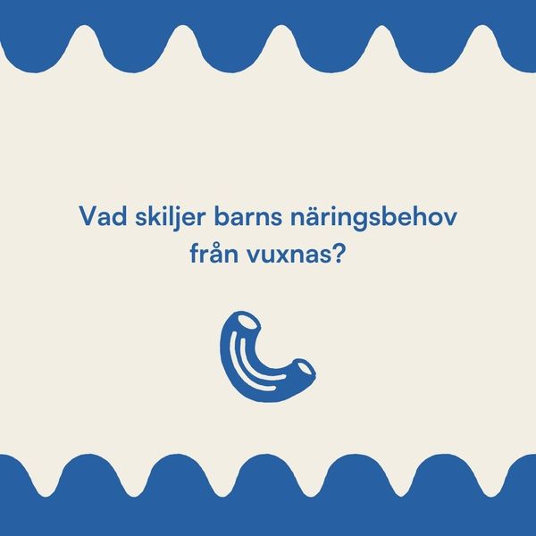 Vad skiljer sig barns näringsbehov från vuxnas?